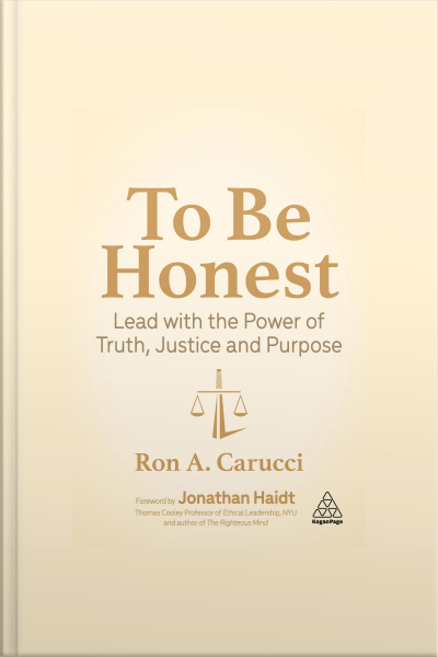 To Be Honest: Lead With The Power Of Truth, Justice And Purpose