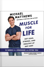 Muscle For Life: Get Lean, Strong, And Healthy At Any Age!