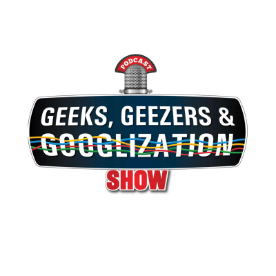 Geeks Geezers And Googlization Podcast