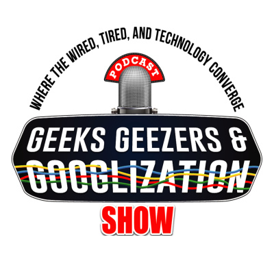 Geeks Geezers And Googlization Podcast