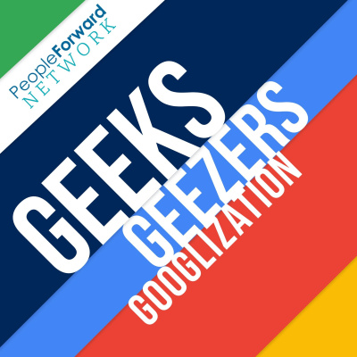 Geeks Geezers And Googlization Podcast