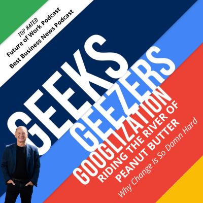 Geeks Geezers And Googlization Podcast