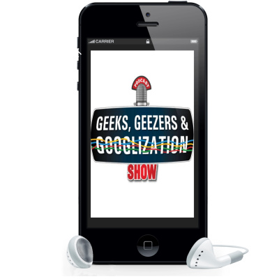 Geeks Geezers And Googlization Podcast