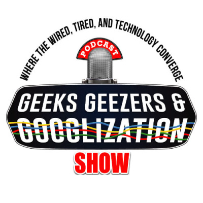 Geeks Geezers And Googlization Podcast
