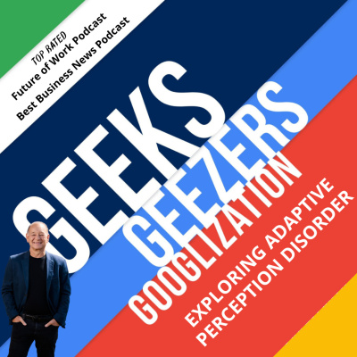 Geeks Geezers And Googlization Podcast