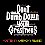 Dont Dumb Down Your Greatness