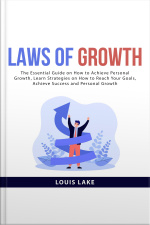 Laws Of Growth: The Essential Guide On How To Achieve Personal Growth, Learn Strategies On How To Reach Your Goals, Achieve Success And Personal Growth