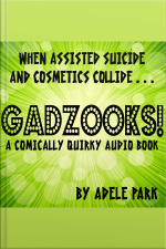 Gadzooks! A Comically Quirky Audio Book: When Assisted Suicide And Cosmetics Collide