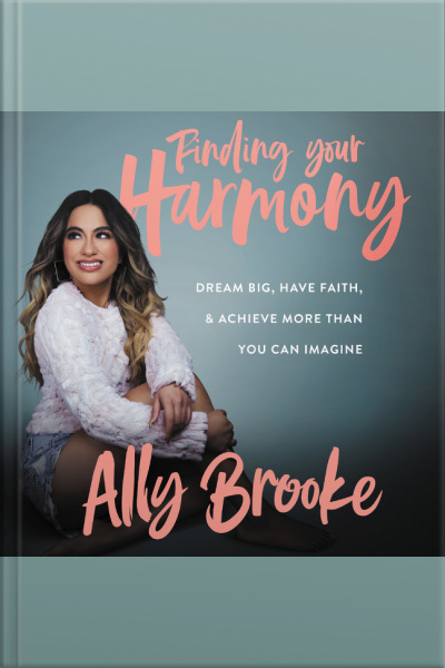 Finding Your Harmony: Dream Big, Have Faith, And Achieve More Than You Can Imagine