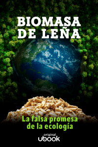 Biomasa de leña - La falsa promesa de la ecología