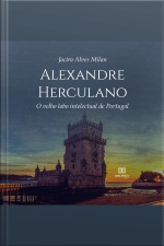Alexandre Herculano: O Velho Lobo Intelectual De Portugal