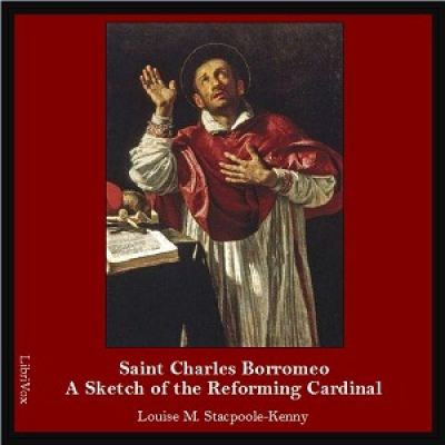 Saint Charles Borromeo: A Sketch of the Reforming Cardinal by STACPOOLE-KENNY, Louise M.