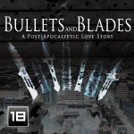 Bullets And Blades - A Post-apocalyptic Love Story