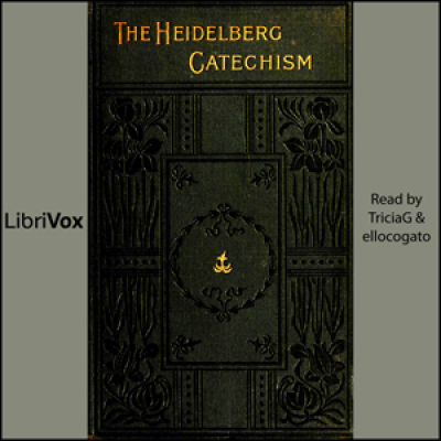 Heidelberg Catechism, The by URSINUS, Zacharias and OLEVIANUS, Caspar