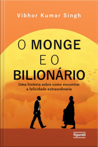 O monge e o bilionário: Uma história sobre como encontrar a felicidade extraordinária