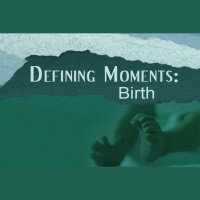 DEFINING MOMENTS: Birth