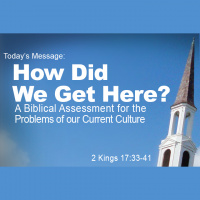 HOW DID WE GET HERE? A Biblical Assessment for the Problems of our Current Culture