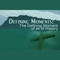 DEFINING MOMENTS: The Defining Moment of all of History