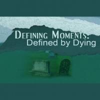 DEFINING MOMENTS: Defined by Dying