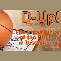 D-UP: A SERIES ON DISCIPLESHIP: The Importance of the Church in Your Discipleship