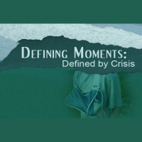 DEFINING MOMENTS: Defined by Crisis