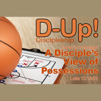 D-UP: A SERIES ON DISCIPLESHIP: A Disciple’s View of Possessions