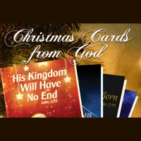 CHRISTMAS CARDS FROM GOD: His Kingdom Will Have No End