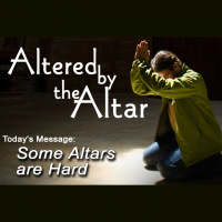 ALTERED BY THE ALTAR: Some Altars are Hard