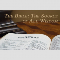TIMELESS WISDOM FOR TODAYS WORRIES - The Bible: The Source of all Wisdom