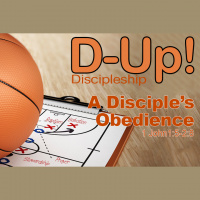 D-UP: A SERIES ON DISCIPLESHIP: A Disciple’s Obedience
