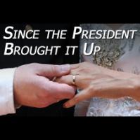 Since the President Brought It Up