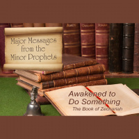 MAJOR MESSAGES FROM THE MINOR PROPHETS: Awakened to Do Something- The Book of Zechariah