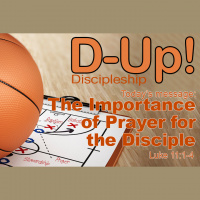 D-UP: A SERIES ON DISCIPLESHIP: The Importance of Prayer for the Disciple