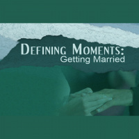 DEFINING MOMENTS: Getting Married