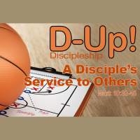 D-UP: A SERIES ON DISCIPLESHIP: A Disciple’s Service to Others