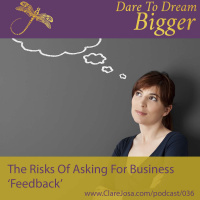 The Hidden Dangers Of Asking For Feedback? AKA How To Pick Up The Pieces Of Your Shattered Self-Esteem! [DTDB036]