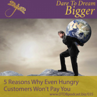 5 Reasons Why Even Hungry Customers Won’t Pay You – And It Might Not Be What You Think [DTDB035]