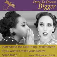 What’s The ONE Thing I Recommend You Do, To Make Your Dreams Come True In 2017? [DTDB034]