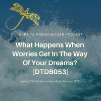 What Happens When Worries Get In The Way Of Your Dreams? [DTDB053]