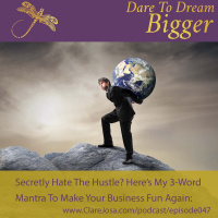 Secretly Hate The Hustle? Here’s My 3-Word Mantra To Make Your Business Fun Again! [DTDB047]