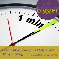 How To Make Change Last? My Secret 3-Step Strategy [DTDB027]