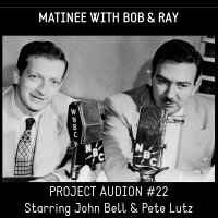PROJECT AUDION 22: The Bob  Ray Show