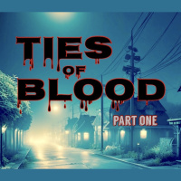 TIES OF BLOOD – PART ONE