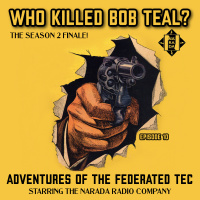 ADVENTURES OF THE FEDERATED TEC S2E10 - Who Killed Bob Teal?