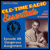 OLD-TIME RADIO ESSENTIALS 49: Dangerous Assignment