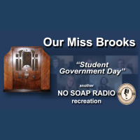 NO SOAP RADIO - Our Miss Brooks: Student Government Day