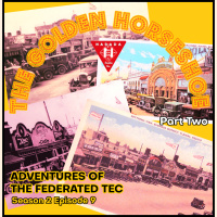 ADVENTURES OF THE FEDERATED TEC S2E8 - The Golden Horseshoe part 2