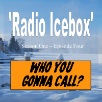 RADIO ICEBOX S1 E4 - Who You Gonna Call?