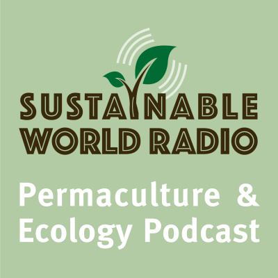 Sustainable World Radio- Ecology And Permaculture Podcast
