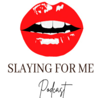 Slaying For Me Podcast-Episode 44